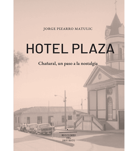 Hotel Plaza. Chañaral, un paso a la nostalgia