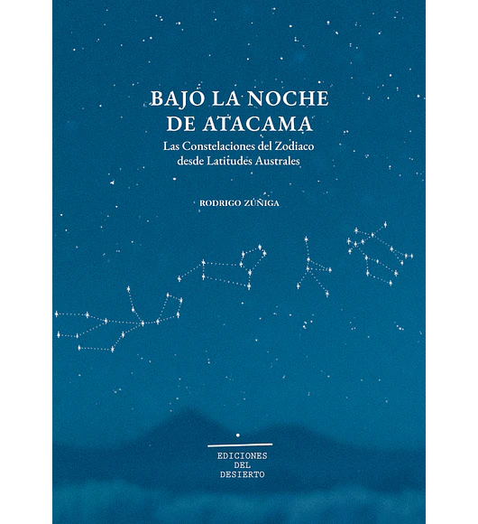 Bajo la noche de Atacama. Constelaciones del zodiaco desde latitudes australes 