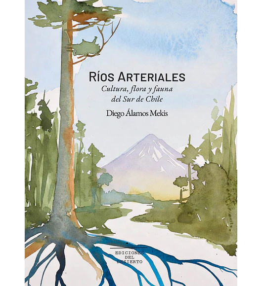 RÍOS ARTERIALES Cultura, flora y fauna del Sur de Chile