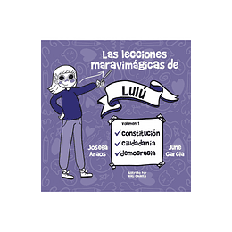 Las lecciones Maravimágicas de Lulú. Volumen 1: Constitución, ciudadanía, democracia.