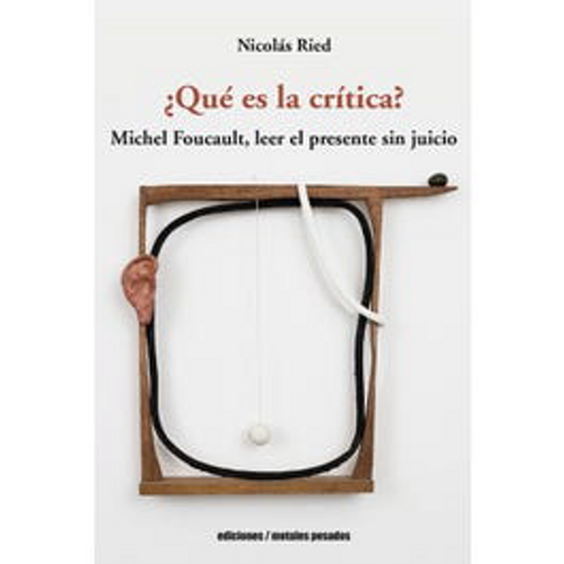 Que Es La Critica Michel Foucault Leer El Presente Sin Juicio 1