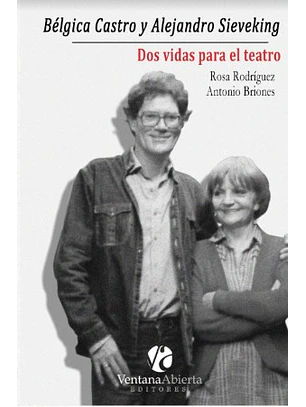 Belgica Castro Y Alejandro Sieveking Dos Vidas Para El Teatro