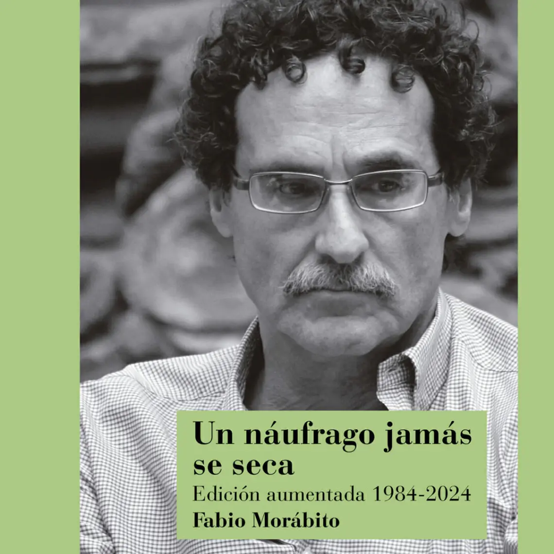 Un Naufrago Jamas Se Seca. Edicion Aumentada 1984-2024 1