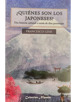 Quienes Son Los Japoneses. Una Historia Cultural A Traves De Diez Personajes