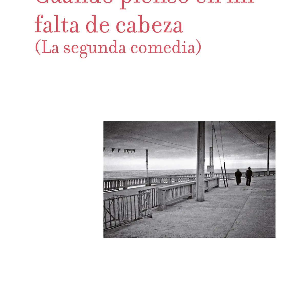 Cuando Pienso En Mi Falta De Cabeza (La Segunda Comedia) 1