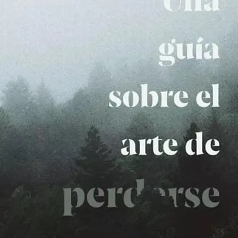 Una Guia Sobre El Arte De Perderse 1