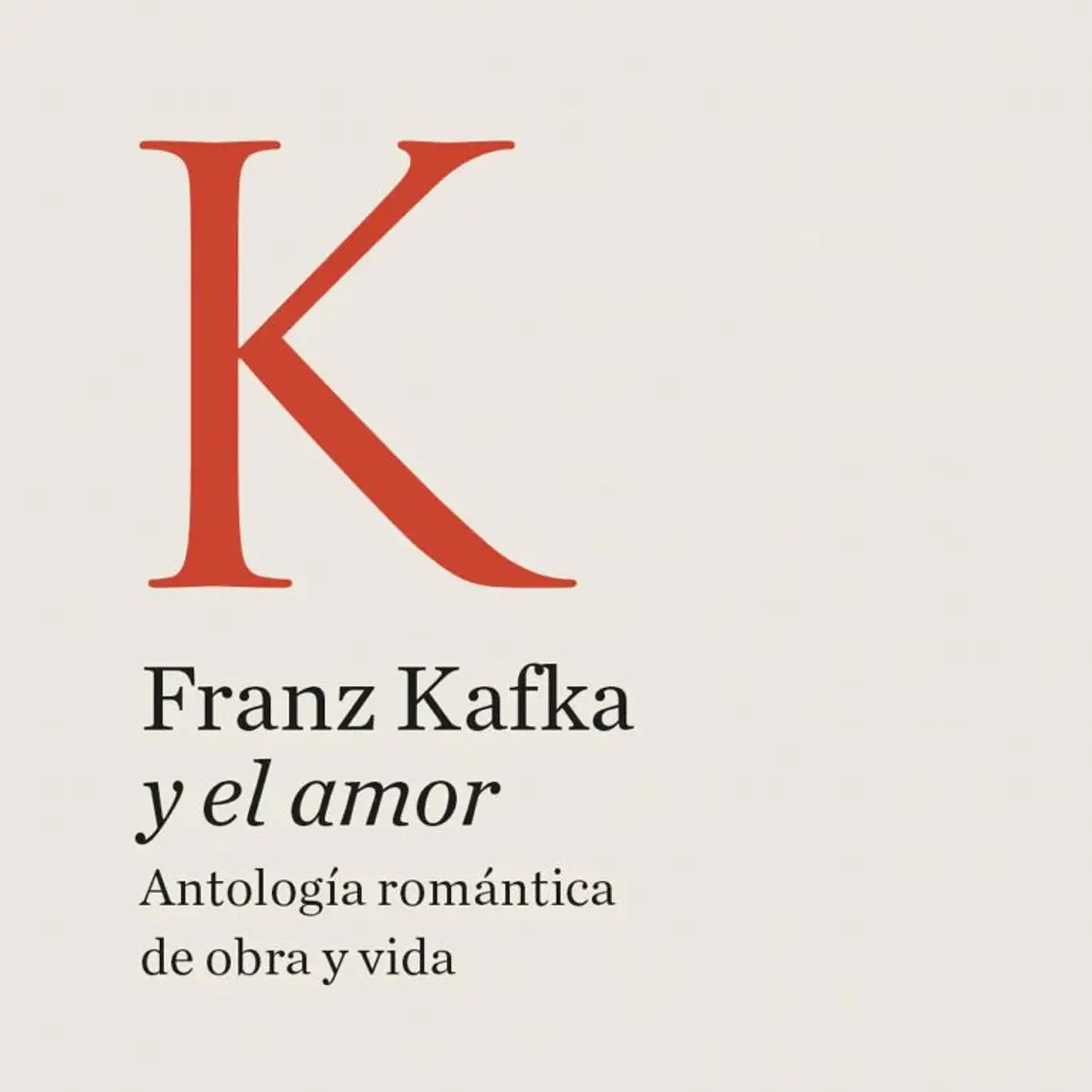 Franz Kafka Y El Amor. Antologia Romantica De Obra Y Vida 1