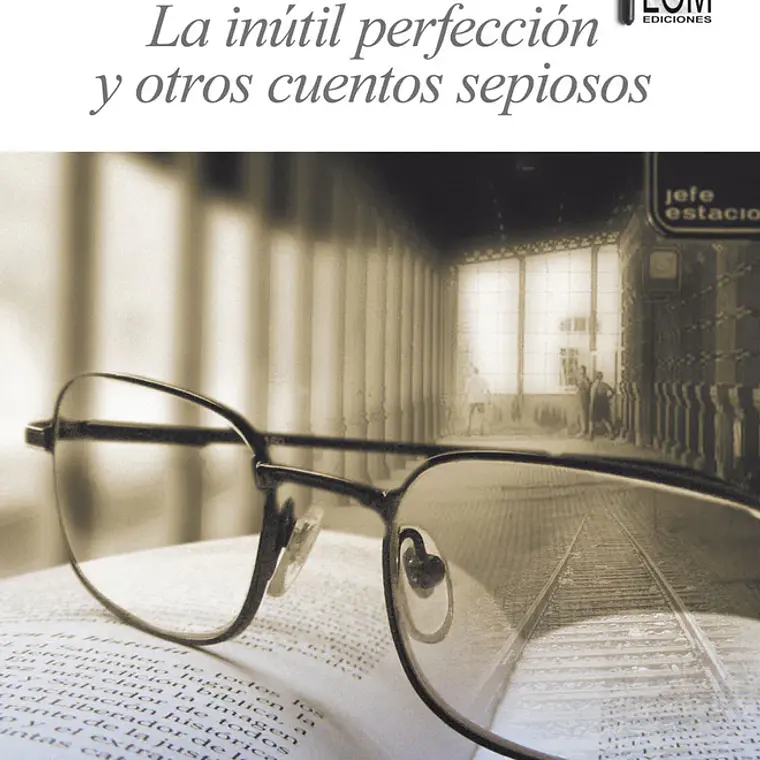 Inutil Perfeccion Y Otros Cuentos Sepiosos, La 1
