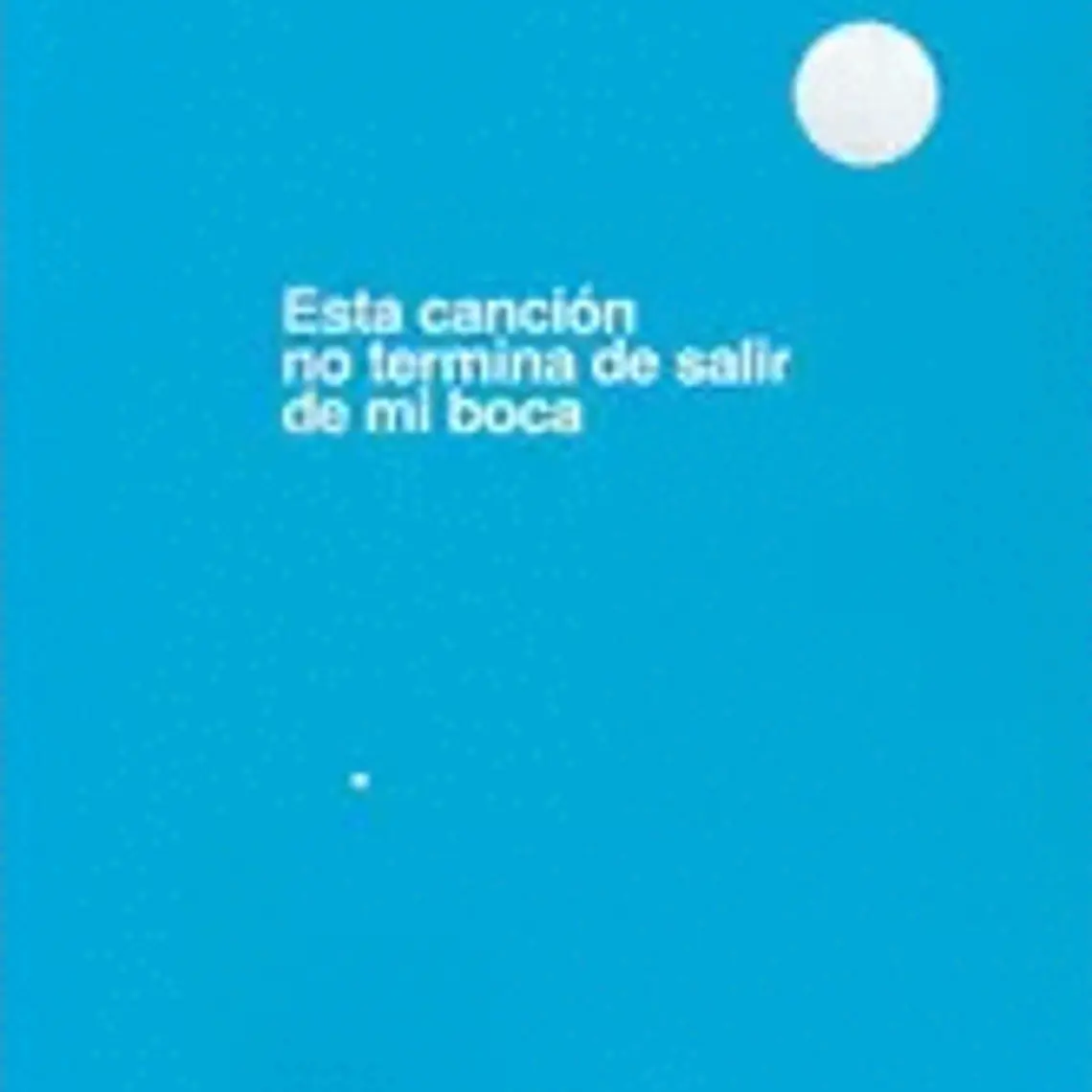 Esta Cancion No Termina De Salir De Mi Boca 1