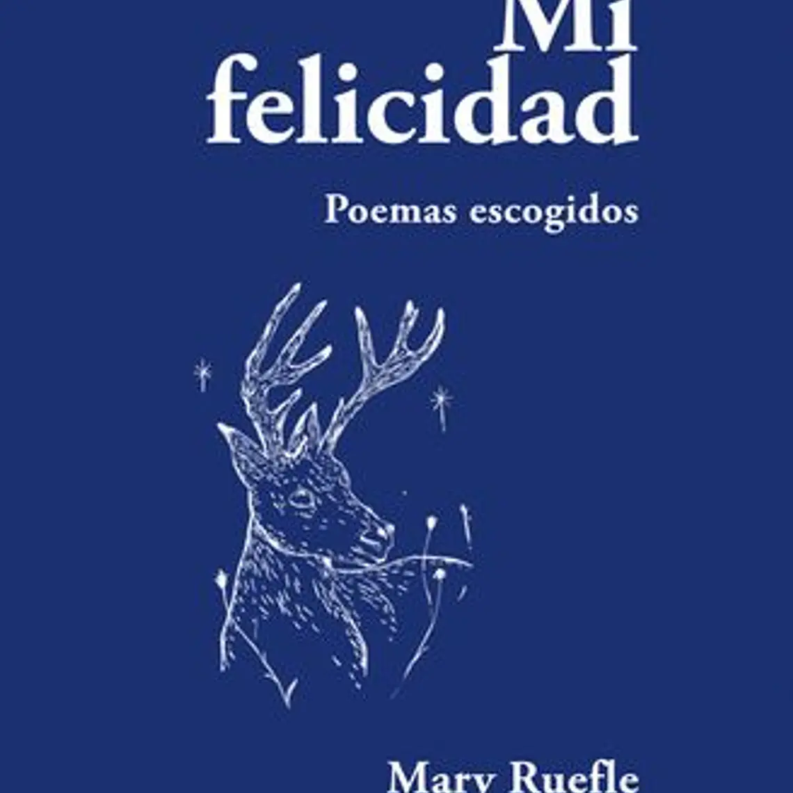 Mi Felicidad. Poemas Escogidos 1