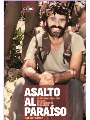Asalto Al Paraiso. Un Internacionalista Chileno En La Guerra De Salvador