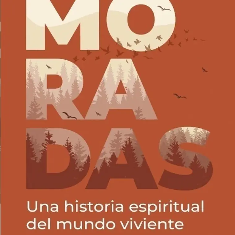 Moradas. Una Historia Espiritual Del Mundo Viviente 1
