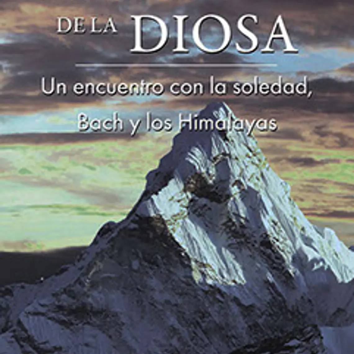 A Los Pies De La Diosa. Un Encuentro Con La Soledad, Bach Y Los Himalayas 1