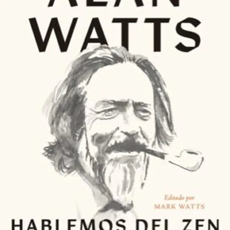 Hablemos Del Zen. Reflexiones Sobre La Mente, Los Mitos Y La Magia De La Vida 1