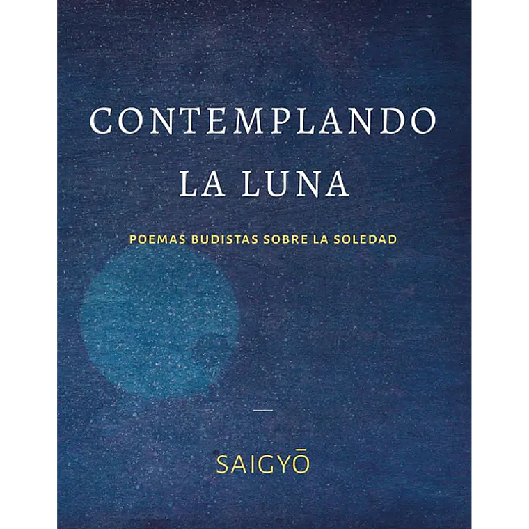 Contemplando La Luna. Poemas Budistas Sobre La Soledad 1