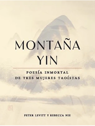 Montaña Yin. Poesia Inmortal De Tres Mujeres Taoistas