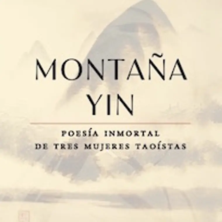 Montaña Yin. Poesia Inmortal De Tres Mujeres Taoistas 1