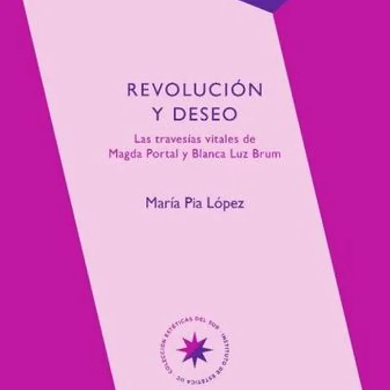 Revolucion Y Deseo. Las Travesias Vitales De Magda Portal Y Blanca Luz Brum 1