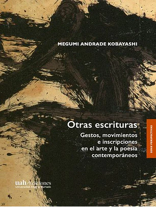Otras Escrituras. Gestos, Movimientos E Inscripciones En El Arte Y La Poesia Contemporaneos
