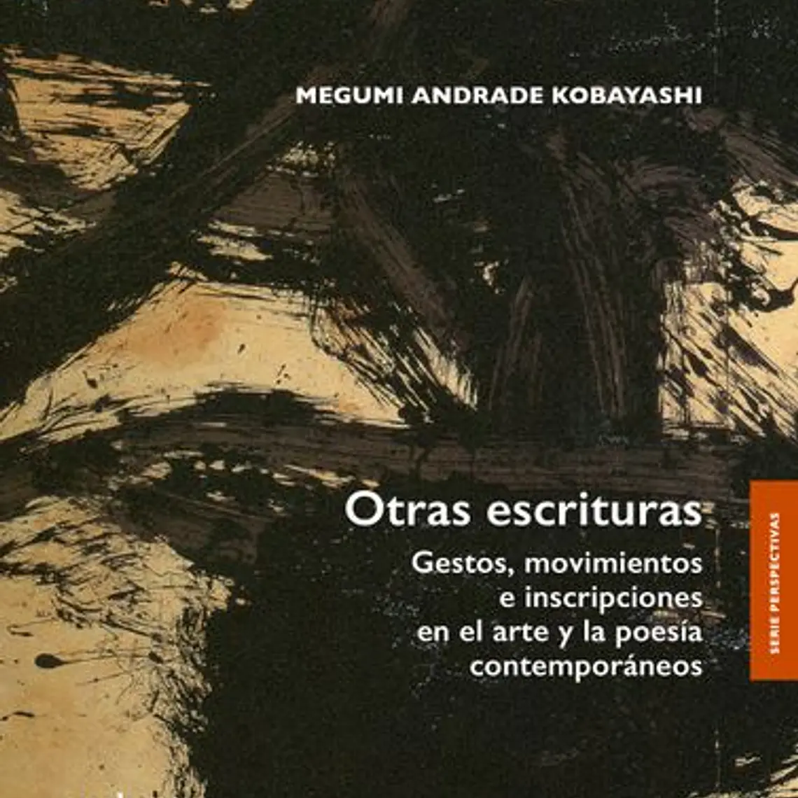 Otras Escrituras. Gestos, Movimientos E Inscripciones En El Arte Y La Poesia Contemporaneos 1