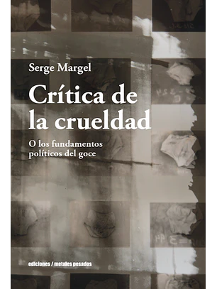 Critica De La Crueldad. O Los Fundamentos Politicos Del Goce