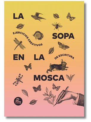 La Sopa En La Mosca (Ejercicios Creativos De Escritura)