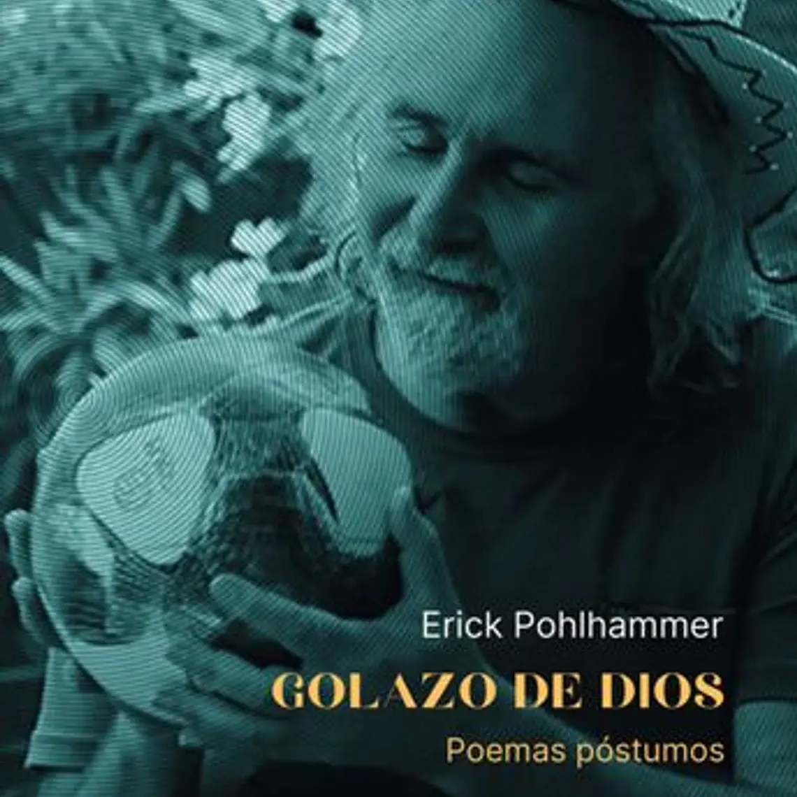 Golazo De Dios. Poemas Postumos 1