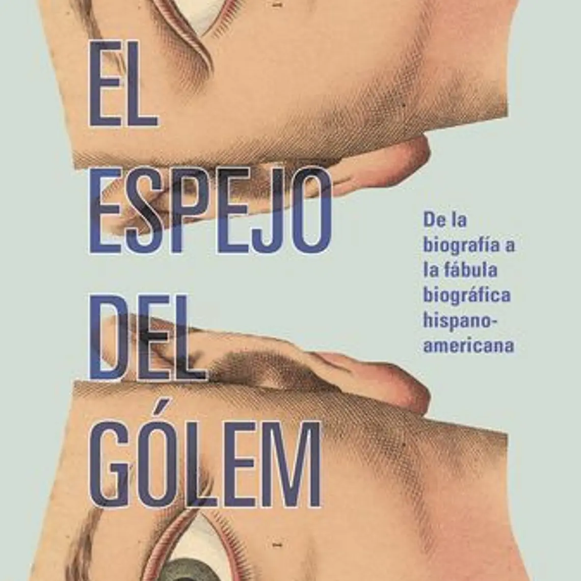 Espejo Del Gólem, El. De La Biografia A La Fabula Biografica Hispanoamericana  1