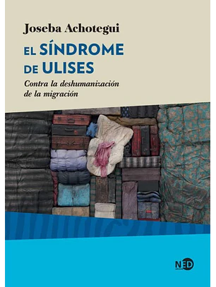 Sindrome De Ulises, El. Contra La Deshumanizacion De La Migracion
