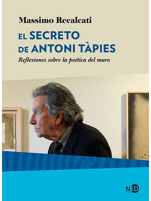 Secreto De Antoni Tapies, El. Reflexiones Sobre La Poetica Del Muro