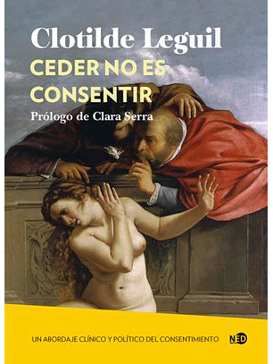 Ceder No Es Consentir. Un Abordaje Clinico Y Politico Del Consentimiento
