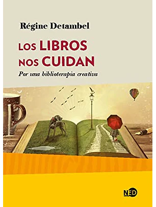 Los Libros Nos Cuidan: Por Una Biblioterapia Creativa