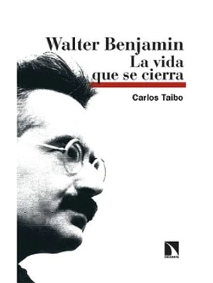 Walter Benjamin. La Vida Que Se Cierra