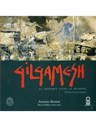 Gilgamesh El Hombre Ante La Muerte. Drama En Siete Escenas