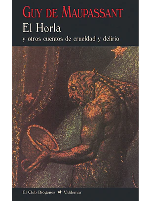 Horla, El. Y Otros Cuentos De Crueldad Y Delirio