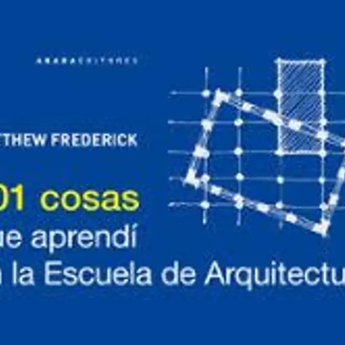 101 Cosas Que Aprendi En La Escuela De Arquitectura 1