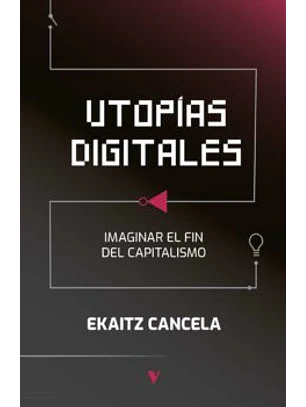 Utopias Digitales Imaginar El Fin Del Capitalismo
