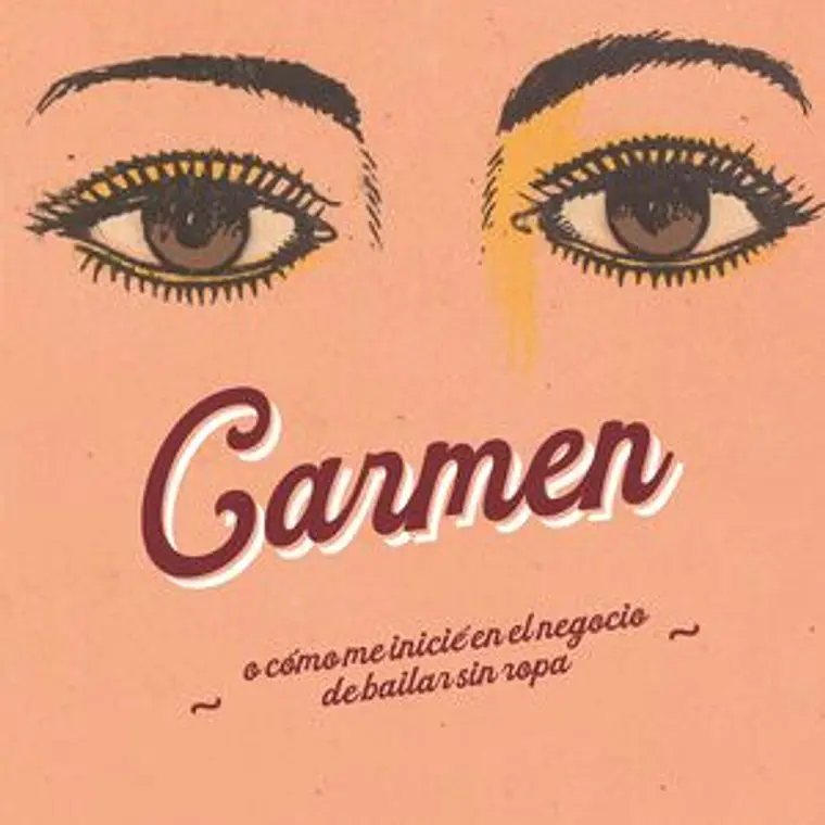 Carmen. O Cómo Me Inicié En El Negocio De Bailar Sin Ropa 1