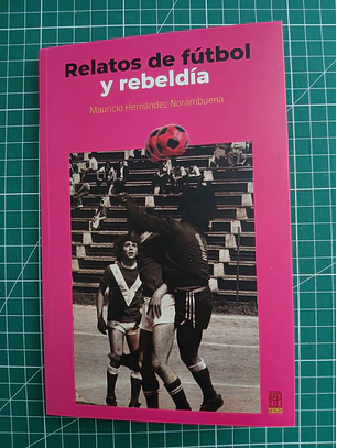 Relatos De Futbol Y Rebeldia