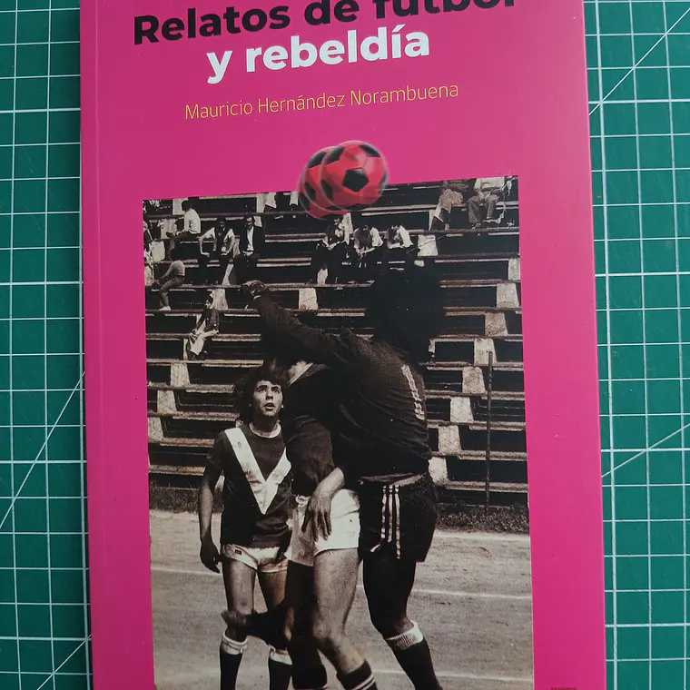 Relatos De Futbol Y Rebeldia 1