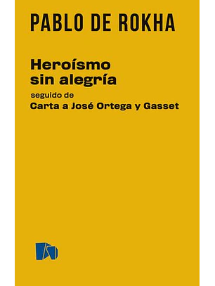 Heroismo Sin Alegria Seguido De Carta A Jose Ortega Y Gasset