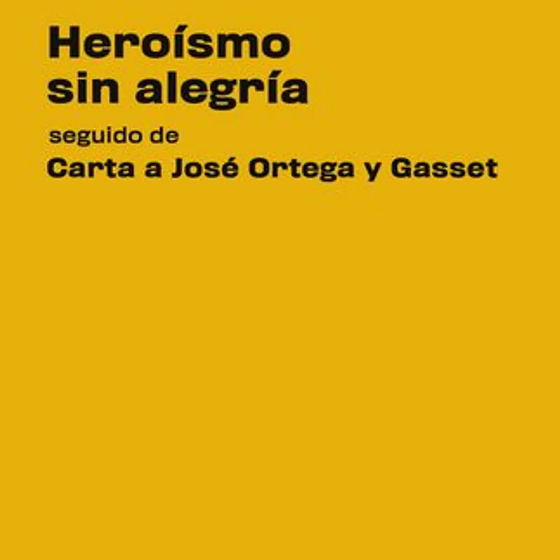 Heroismo Sin Alegria Seguido De Carta A Jose Ortega Y Gasset 1