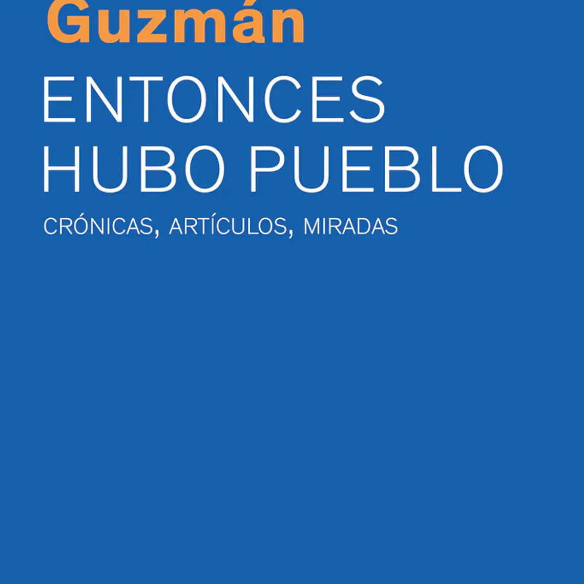 Entonces Hubo Pueblo. Cronicas Articulos Miradas 1