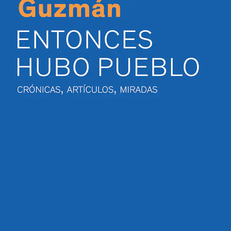Entonces Hubo Pueblo. Cronicas Articulos Miradas 1