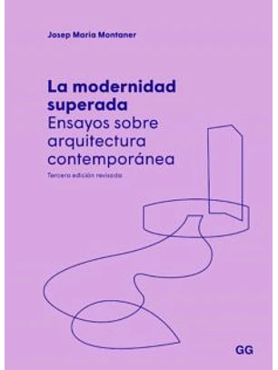 Modernidad Superada, La. Ensayos Sobre Arquitectura Contemporanea