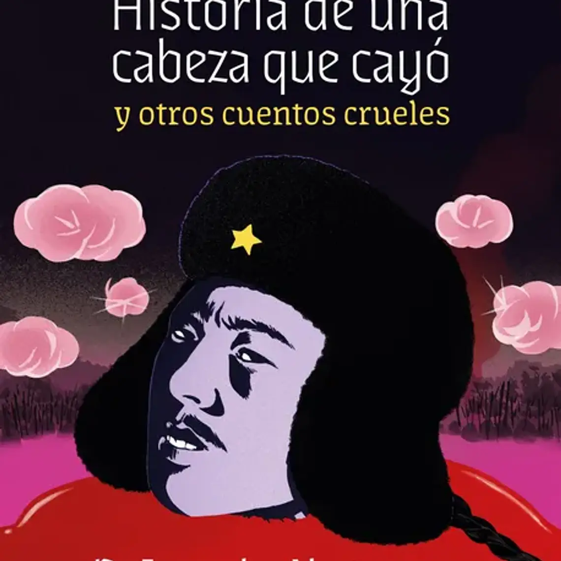 Historia De Una Cabeza Que Cayo Y Otros Cuentos Crueles 1