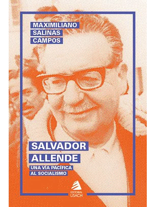 Salvador Allende. Una Vía Pacífica Al Socialismo