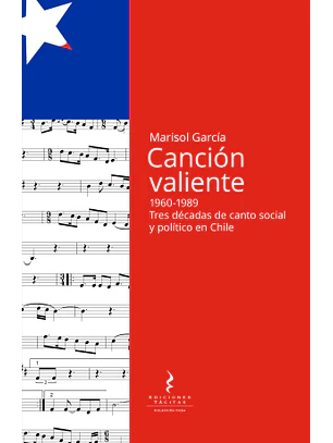 Cancion Valiente. Tres Decadas De Canto Social Y Politico En Chile