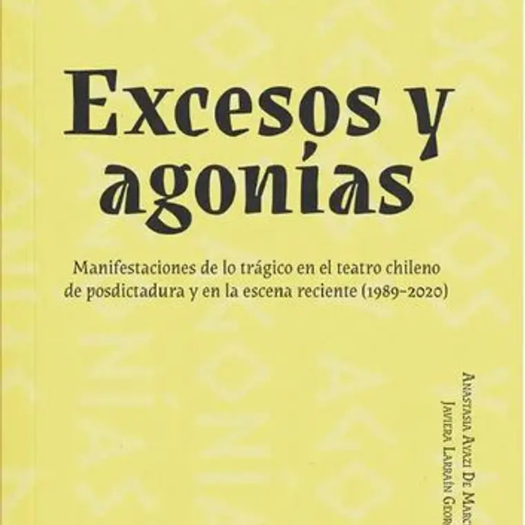 Excesos Y Agonias. Manifestaciones De Lo Tragico En El Teatro Chileno 1989 - 2020 1