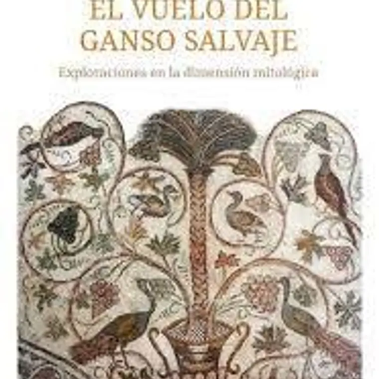 Vuelo Del Ganso Salvaje, El. Exploraciones En La Dimension Mitologica 1